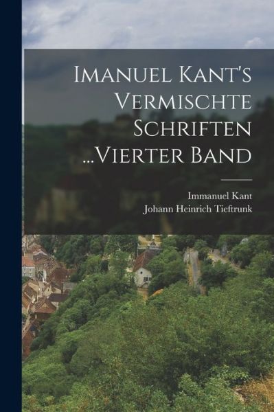 Cover for Immanuel Kant · Imanuel Kant's Vermischte Schriften ... Vierter Band (Bog) (2022)