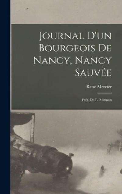 Cover for Mercier René · Journal d'un Bourgeois de Nancy, Nancy Sauvée; PréF. de L. Mirman (Book) (2022)