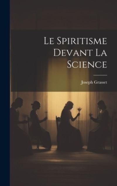 Cover for Joseph Grasset · Spiritisme Devant la Science (Bog) (2023)