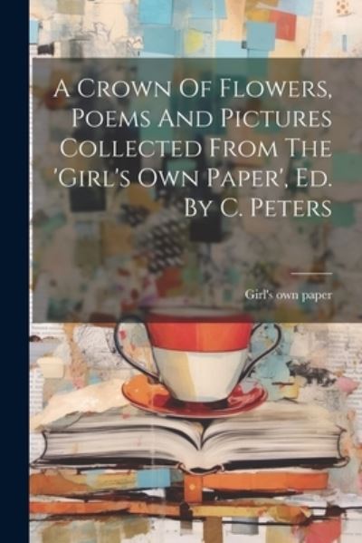 Cover for Girl's Own Paper · Crown of Flowers, Poems and Pictures Collected from the 'girl's Own Paper', Ed. by C. Peters (Book) (2023)