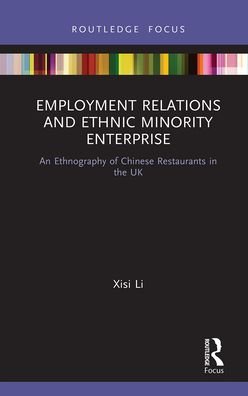 Cover for Xisi Li · Employment Relations and Ethnic Minority Enterprise: An Ethnography of Chinese Restaurants in the UK - Routledge Focus on Business and Management (Taschenbuch) (2021)