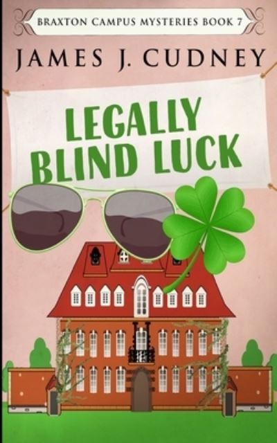 Cover for James J Cudney · Legally Blind Luck (Braxton Campus Mysteries Book 7) (Paperback Book) (2021)