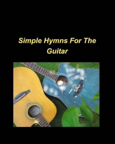 Simple Hymns For The Guitar - Mary Taylor - Livres - Blurb - 9781034978367 - 14 février 2023