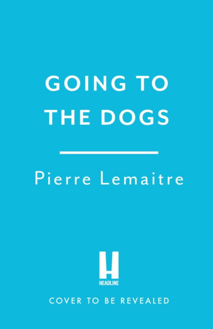 Cover for Pierre Lemaitre · Going to the Dogs (Taschenbuch) (2024)