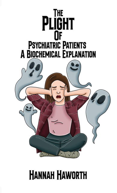 Cover for Hannah Haworth · The Plight of Psychiatric Patients: A Biochemical Explanation (Paperback Book) (2024)