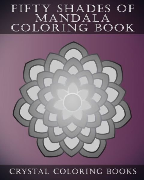 Cover for Crystal Coloring Books · Fifty Shades Of Mandala Coloring Book (Paperback Bog) (2019)