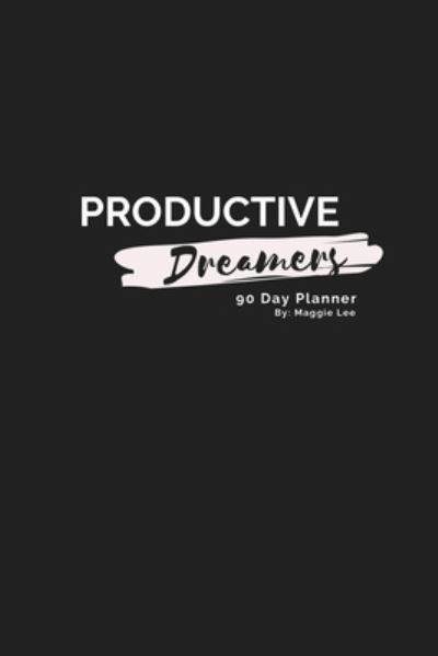 Cover for Maggie Lee · Productive Dreamers 90 Day Planner By Maggie Lee (Paperback Book) (2020)