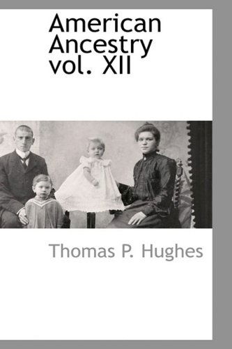 American Ancestry Vol. Xii - Thomas P. Hughes - Böcker - BCR (Bibliographical Center for Research - 9781103731367 - 27 mars 2009