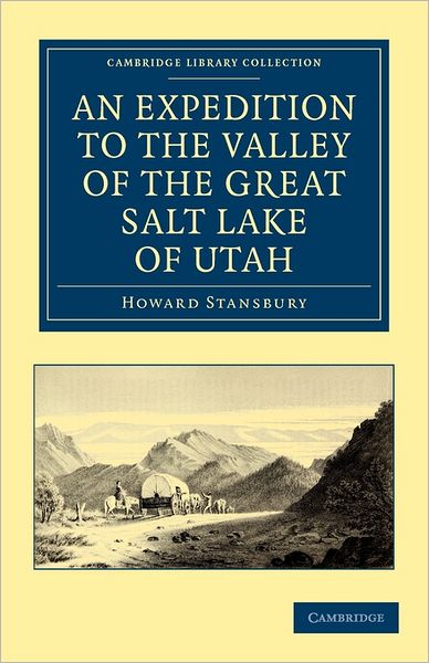 Cover for Howard Stansbury · An Expedition to the Valley of the Great Salt Lake of Utah: Including a Description of its Geography, Natural History and Minerals, and an Analysis of its Waters, with an Authentic Account of the Mormon Settlement - Cambridge Library Collection - North Am (Paperback Book) (2011)