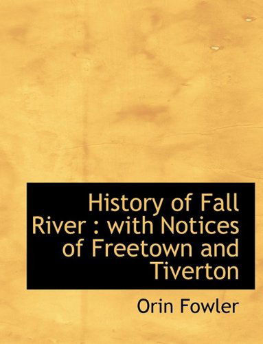 Cover for Orin Fowler · History of Fall River: With Notices of Freetown and Tiverton (Paperback Book) (2009)