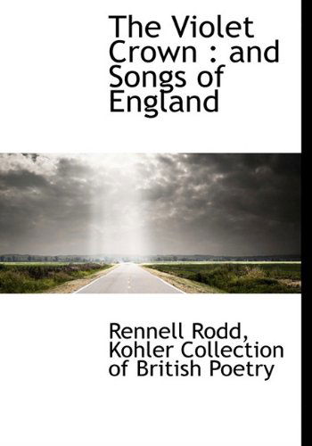 Cover for Rennell Rodd · The Violet Crown: and Songs of England (Hardcover Book) (2009)