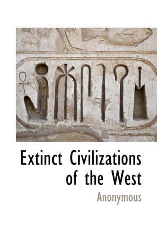 Extinct Civilizations of the West - Anonymous - Books - BCR (Bibliographical Center for Research - 9781117703367 - December 7, 2009