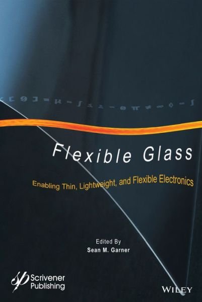 Cover for SM Garner · Flexible Glass: Enabling Thin, Lightweight, and Flexible Electronics - Roll-to-Roll Vacuum Coatings Technology (Innbunden bok) (2017)