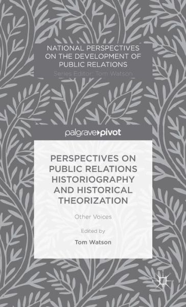 Cover for Tom Watson · Perspectives on Public Relations Historiography and Historical Theorization: Other Voices - National Perspectives on the Development of Public Relations (Hardcover Book) [1st ed. 2015 edition] (2015)