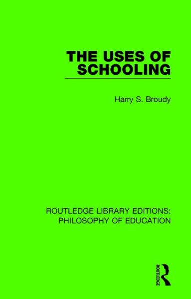 Cover for Harry S. Broudy · The Uses of Schooling - Routledge Library Editions: Philosophy of Education (Hardcover Book) (2016)