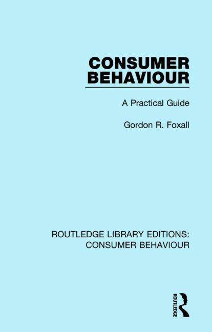 Cover for Gordon R. Foxall · Consumer Behaviour (RLE Consumer Behaviour): A Practical Guide - Routledge Library Editions: Consumer Behaviour (Hardcover Book) (2014)