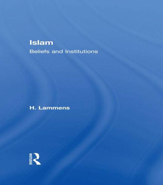 Islam: Beliefs and Institutions - H. Lammens - Bücher - Taylor & Francis Ltd - 9781138973367 - 3. Juni 2016
