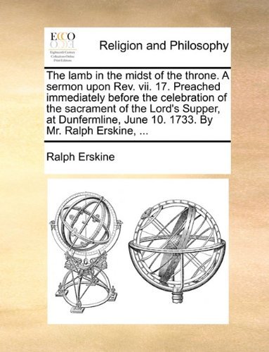 Cover for Ralph Erskine · The Lamb in the Midst of the Throne. a Sermon Upon Rev. Vii. 17. Preached Immediately Before the Celebration of the Sacrament of the Lord's Supper, at ... June 10. 1733. by Mr. Ralph Erskine, ... (Taschenbuch) (2010)