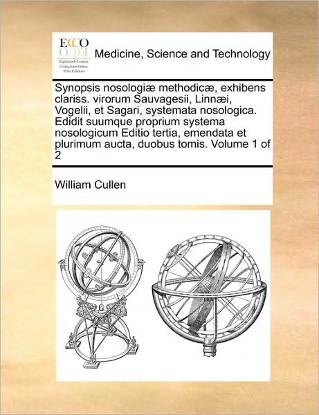 Cover for William Cullen · Synopsis Nosologi] Methodic], Exhibens Clariss. Virorum Sauvagesii, Linn]i, Vogelii, et Sagari, Systemata Nosologica. Edidit Suumque Proprium Systema (Paperback Book) (2010)