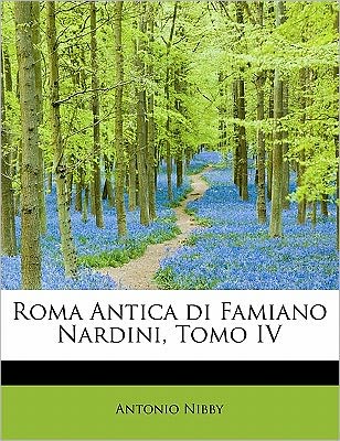 Cover for Antonio Nibby · Roma Antica Di Famiano Nardini, Tomo Iv (Paperback Book) (2011)