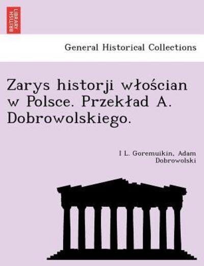 Cover for I L Goremuikin · Zarys Historji W Os Cian W Polsce. Przek Ad A. Dobrowolskiego. (Paperback Bog) (2011)