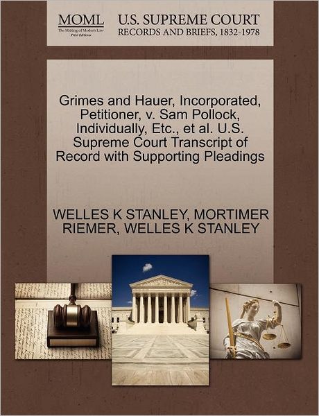 Grimes and Hauer, Incorporated, Petitioner, V. Sam Pollock, Individually, Etc., et Al. U.s. Supreme Court Transcript of Record with Supporting Pleadin - Welles K Stanley - Books - Gale Ecco, U.S. Supreme Court Records - 9781270415367 - October 28, 2011