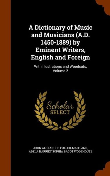 Cover for John Alexander Fuller-Maitland · A Dictionary of Music and Musicians (A.D. 1450-1889) by Eminent Writers, English and Foreign (Hardcover Book) (2015)