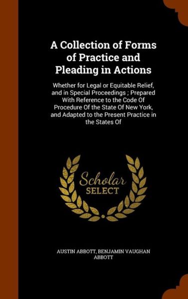 A Collection of Forms of Practice and Pleading in Actions - Austin Abbott - Książki - Arkose Press - 9781344992367 - 20 października 2015