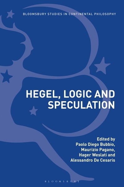 Cover for Bubbio Paolo Diego · Hegel, Logic and Speculation - Bloomsbury Studies in Continental Philosophy (Hardcover Book) (2019)