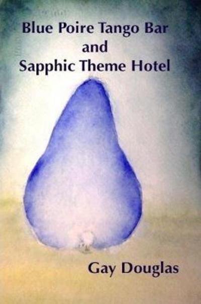 Cover for Gay Douglas · Blue Poire Tango Bar and Sapphic Theme Hotel (Pocketbok) (2017)