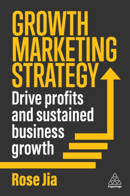Cover for Rose Jia · Growth Marketing Strategy: Drive Profits and Sustained Business Growth (Hardcover Book) (2024)