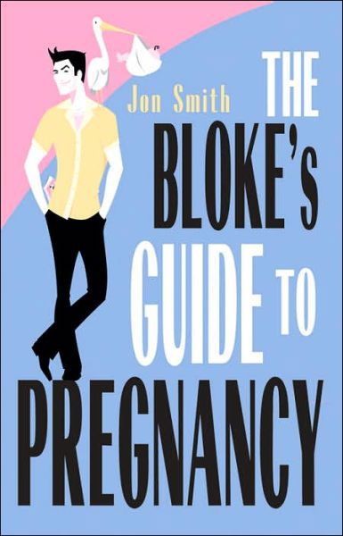 The Bloke's Guide to Pregnancy - Jon Smith - Livros - Hay House - 9781401903367 - 1 de março de 2005