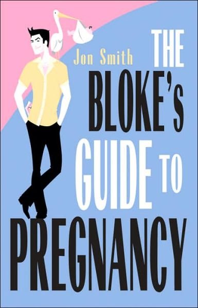 Cover for Jon Smith · The Bloke's Guide to Pregnancy (Paperback Bog) (2005)