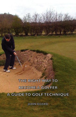 Cover for John Board · The Right Way to Become a Golfer - a Guide to Golf Technique (Paperback Book) (2006)