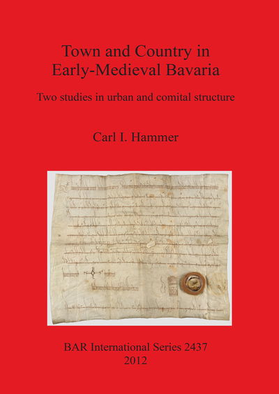 Cover for Carl I. Hammer · Town and Country in Early-medieval Bavaria: Wo Studies in Urban and Comital Structure (Bar S) (Paperback Book) (2012)