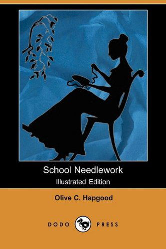 Cover for Olive C. Hapgood · School Needlework (Illustrated Edition) (Dodo Press) (Paperback Book) [Illustrated, Ill edition] (2009)