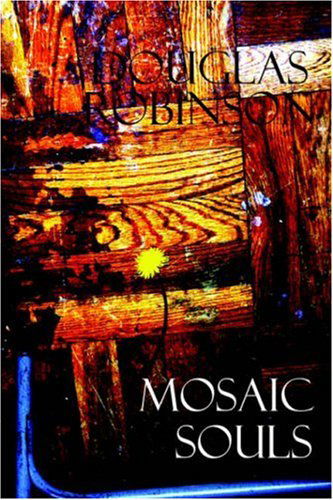 Mosaic Souls - Douglas Robinson - Livres - Borders Personal Publishing - 9781413458367 - 22 décembre 2004