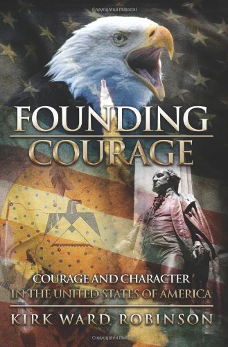 Cover for Kirk Ward Robinson · Founding Courage: Courage and Character in the United States of America (Paperback Book) (2008)