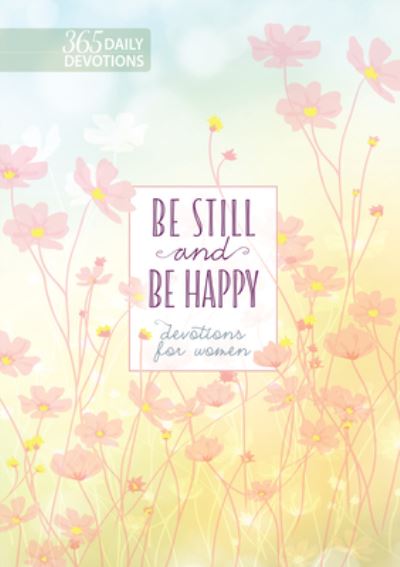 Cover for Broadstreet Publishing Group LLC · Be Still and Be Happy : 365 Devotions for Women (Hardcover Book) (2021)