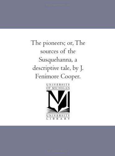 Cover for James Fenimore Cooper · The Pioneers; Or, the Sources of the Susquehanna, a Descriptive Tale, by J. Fenimore Cooper. (Paperback Book) (2006)