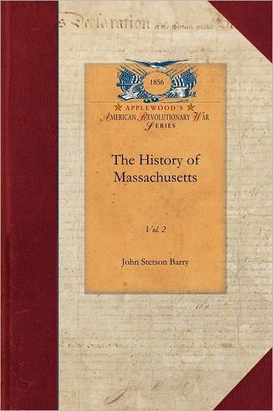 The History of Massachusetts (Revolutionary War) - John Barry - Livres - Applewood Books - 9781429017367 - 26 février 2009