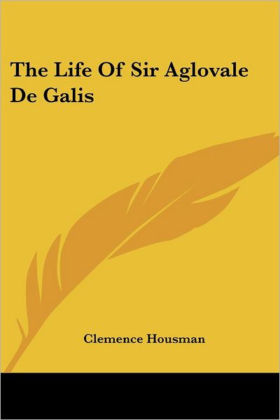 Cover for Clemence Housman · The Life of Sir Aglovale De Galis (Paperback Book) (2007)