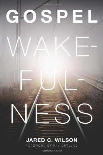 Cover for Jared C. Wilson · Gospel Wakefulness (Paperback Book) (2011)