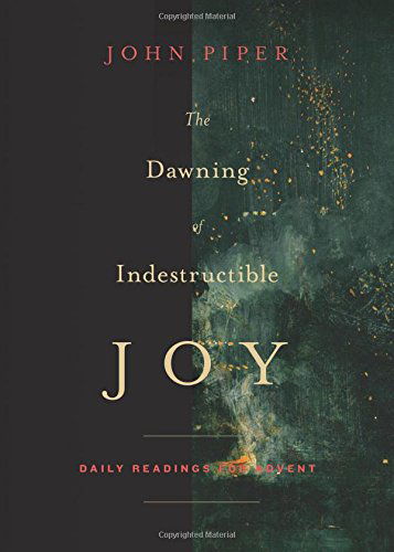 Cover for John Piper · The Dawning of Indestructible Joy: Daily Readings for Advent (Paperback Bog) (2014)