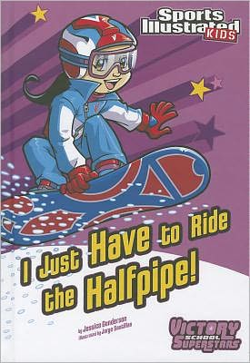 Cover for Jessica Gunderson · I Just Have to Ride the Half-pipe (Sports Illustrated Kids Victory School Superstars) (Hardcover Book) (2011)