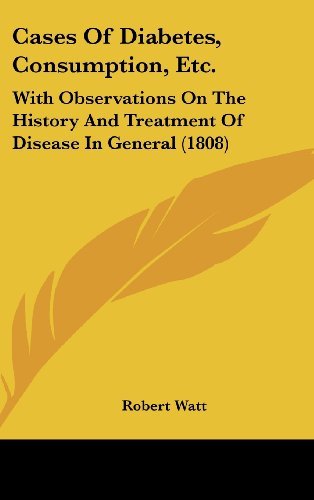 Cover for Robert Watt · Cases of Diabetes, Consumption, Etc.: with Observations on the History and Treatment of Disease in General (1808) (Gebundenes Buch) (2008)