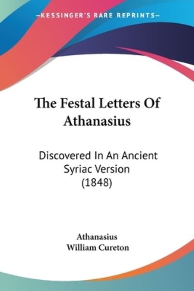 Cover for Athanasius · The Festal Letters of Athanasius: Discovered in an Ancient Syriac Version (1848) (Paperback Book) (2008)