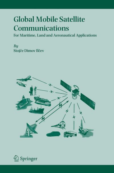 Cover for Stojce Dimov Ilcev · Global Mobile Satellite Communications: For Maritime, Land and Aeronautical Applications (Paperback Book) [Softcover reprint of hardcover 1st ed. 2005 edition] (2010)