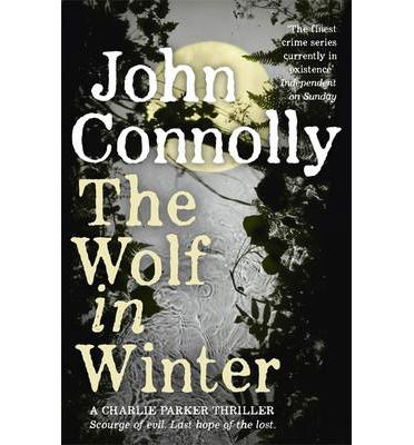 The Wolf in Winter: Private Investigator Charlie Parker hunts evil in the twelfth book in the globally bestselling series - Charlie Parker Thriller - John Connolly - Books - Hodder & Stoughton - 9781444755367 - 2015