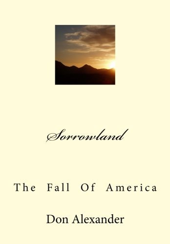 Sorrowland: the  Fall  of  America - Don Alexander - Livros - CreateSpace Independent Publishing Platf - 9781450554367 - 22 de fevereiro de 2010